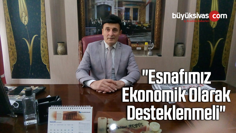 “Esnafımız Ekonomik Olarak Desteklenmeli”