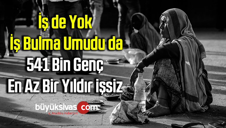 İş de yok iş bulma umudu da: 541 bin genç en az bir yıldır işsiz