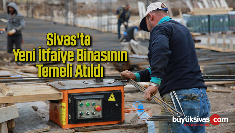 Sivas’ta Yeni İtfaiye Binasının Temeli Atıldı