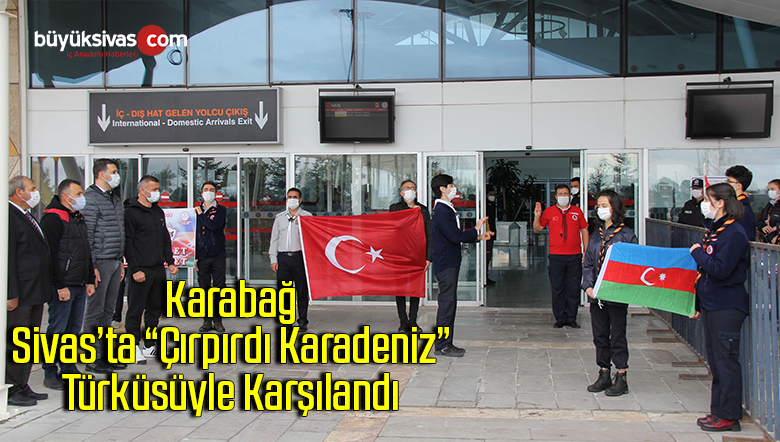 Karabağ, Sivas’ta ‘Çırpırdı Karadeniz’ türküsüyle karşılandı