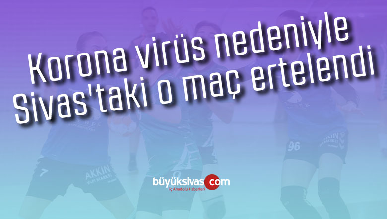 Korona virüs nedeniyle Sivas’taki o maç ertelendi