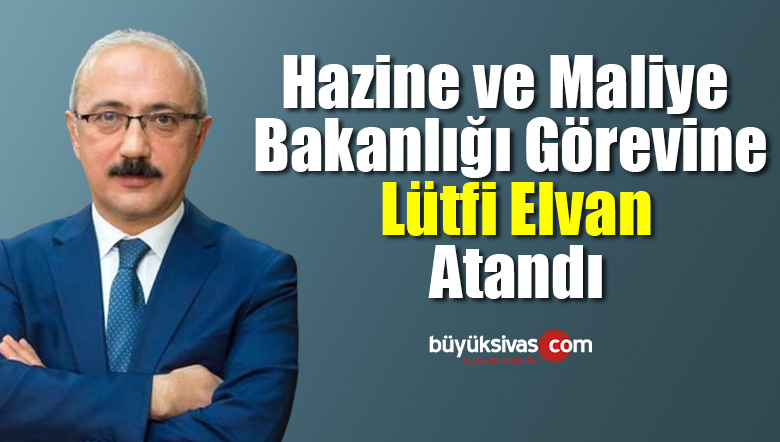 Hazine ve Maliye Bakanlığı görevine Lütfi Elvan atandı