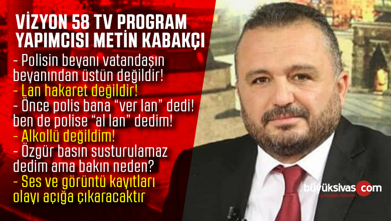 Vizyon 58 TV Program Yapımcısı Metin Kabakçı ‘dan Basın Açıklaması