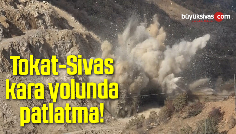 Tokat-Sivas kara yolunda patlatma