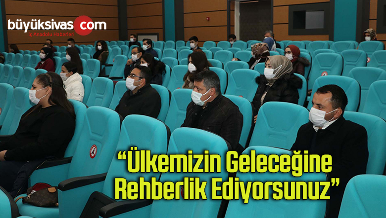 “Ülkemizin geleceğine rehberlik ediyorsunuz”