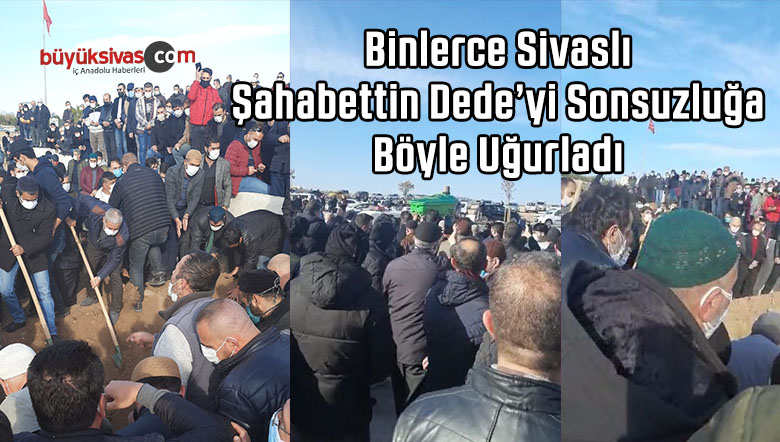 Sivaslılar Şahabettin Dede ‘yi Sonsuzluğa Böyle Uğurladı!