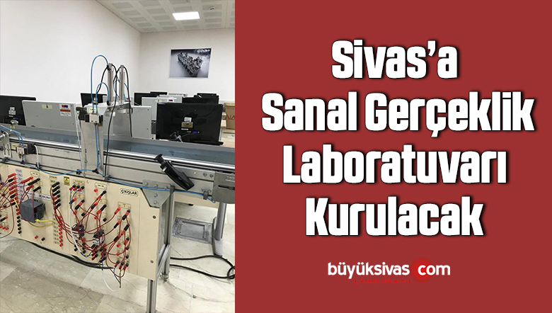 Sivas’a sanal gerçeklik laboratuvarı kurulacak