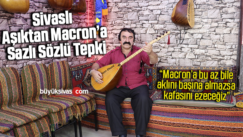 Sivaslı Aşıktan Macron’a sazlı sözlü tepki