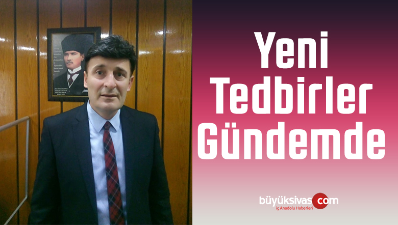 Sivas YMYSE Odası Başkanı Mehmet Akgül “Yeni Tedbirler Gündemde”
