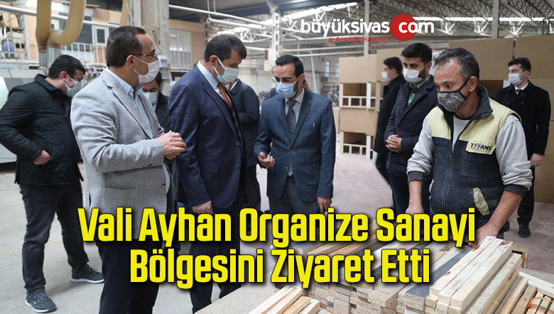 Vali Ayhan Organize Sanayi Bölgesini Ziyaret Etti