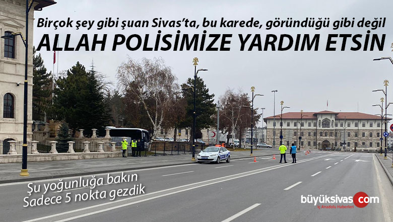 Sivas’ta Yasaklarda Uygulama Yapan Emniyet Mensupları