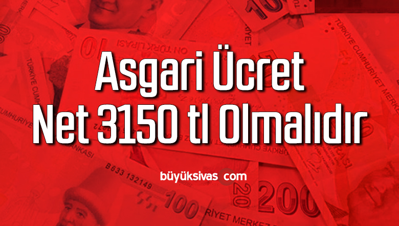 Asgari Ücret Net 3150 tl Olmalıdır
