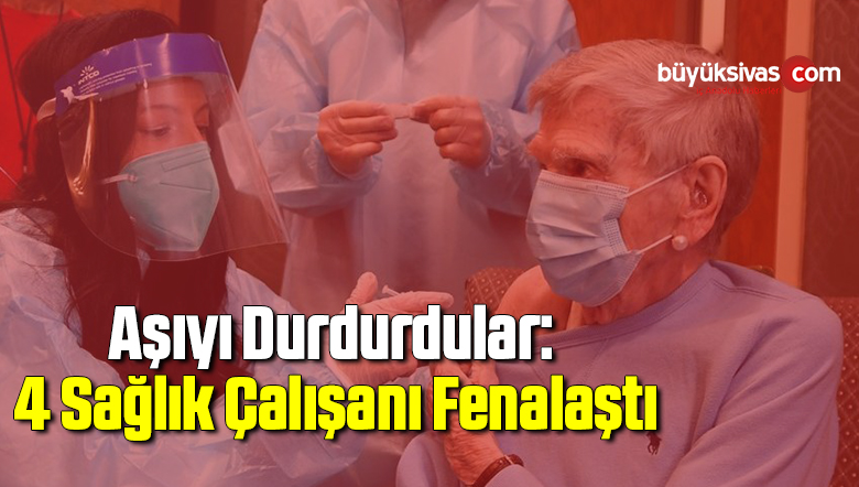 Corona virüsü aşısını durdurdular: 4 sağlık çalışanı fenalaştı
