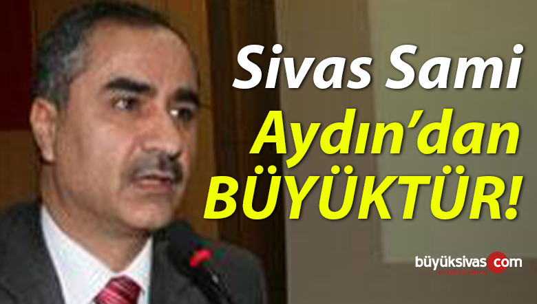 Mağdur olan Sivaslılar “Sivas Sami Aydın’dan Büyüktür!”