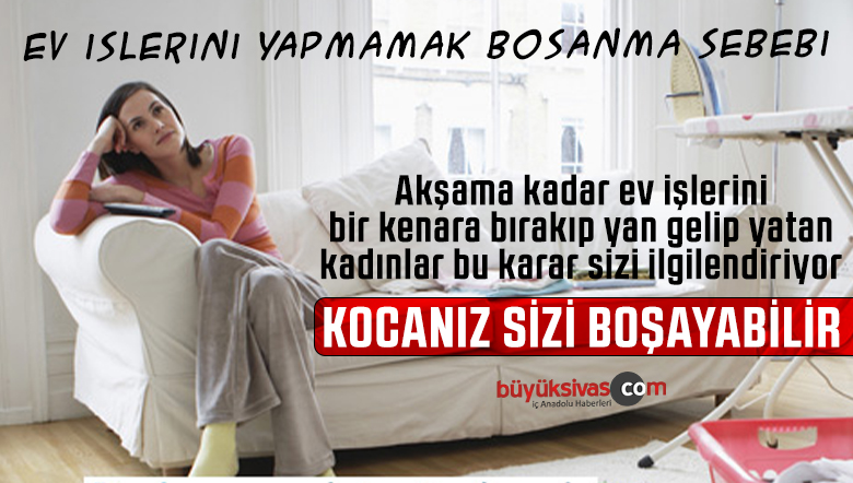 Kadının ev işlerini yapmaması boşanma sebepleri arasında sayıldı
