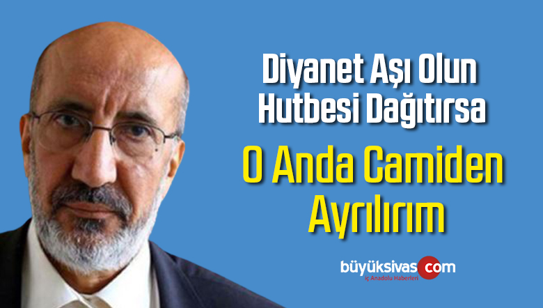 Dilipak: Diyanet eğer aşı olun derse, o an camiden ayrılırım