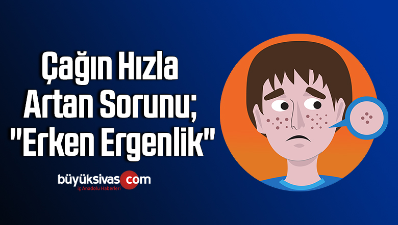 Çağın Hızla Artan Sorunu; “Erken Ergenlik”