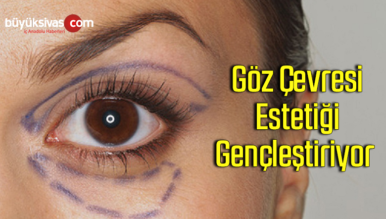 Göz Çevresi Estetiği Gençleştiriyor !