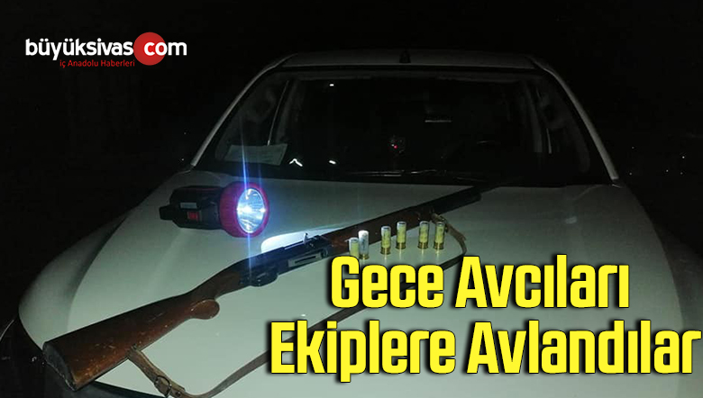 Gece avcıları ekiplere avlandılar
