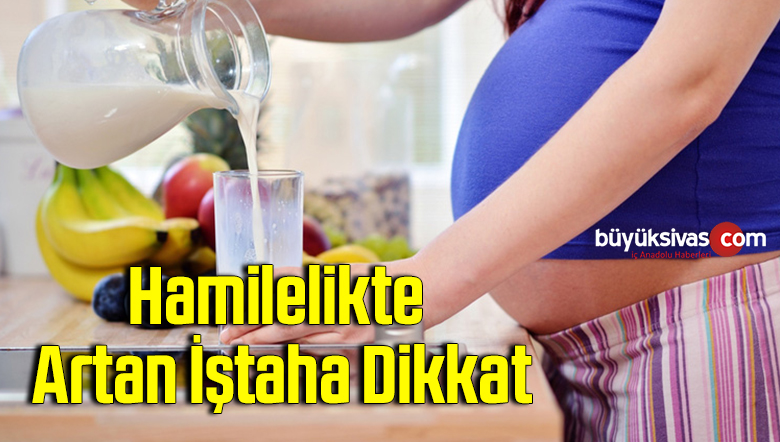 Hamilelikte Artan İştaha Dikkat