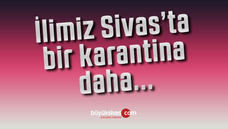 İlçe Hıfzıssıhha Kurulunca alınan bir karantina kararı daha