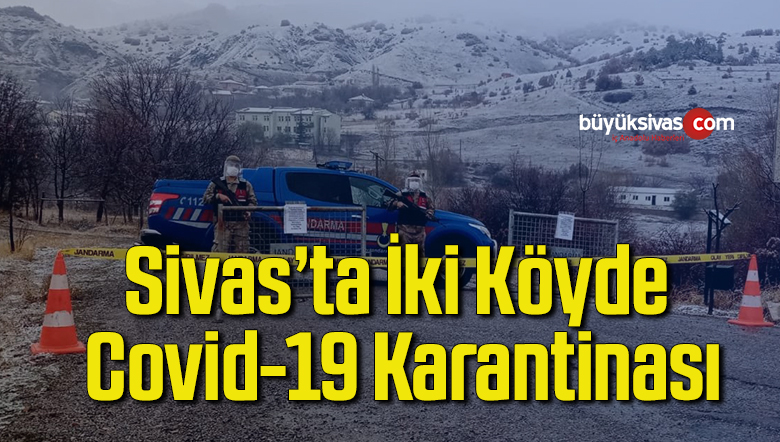 Sivas’ta iki köyde Covid-19 karantinası