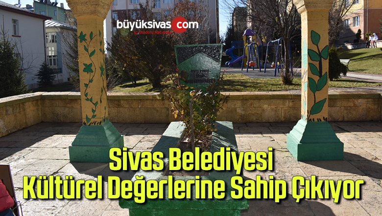 Sivas Belediyesi Kültürel Değerlerine Sahip Çıkıyor