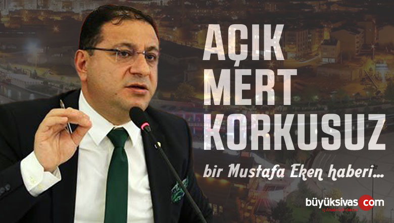Bir Mustafa Eken Haberi! Derdimiz Sivas ise eleştirir ama hakkı da teslim ederiz