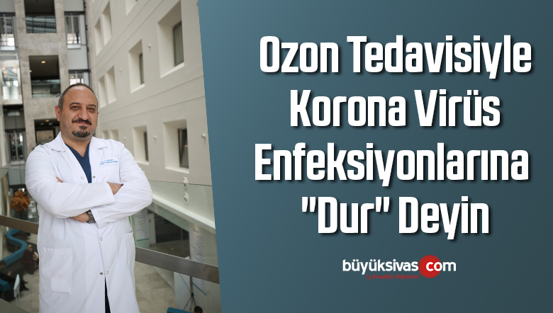 Ozon tedavisiyle korona virüs enfeksiyonlarına “dur” deyin