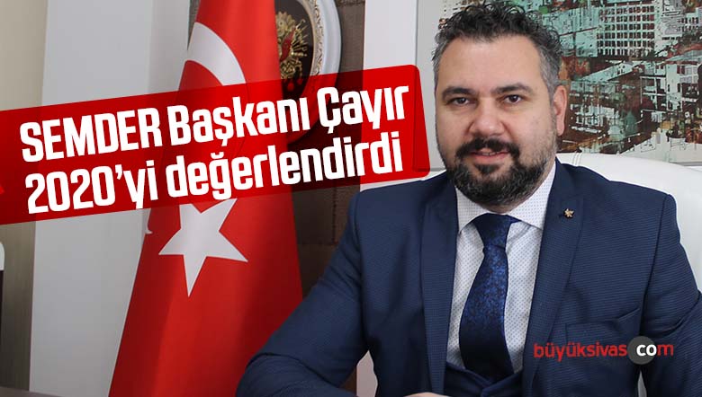 SEMDER Başkanı Kerim Çayır 2020’yi değerlendirdi 