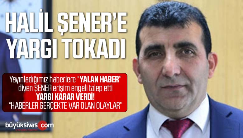 Büyük Sivas’a Yalan Haber Yaptı Diyen Halil Şener’e Yargı Tokadı!