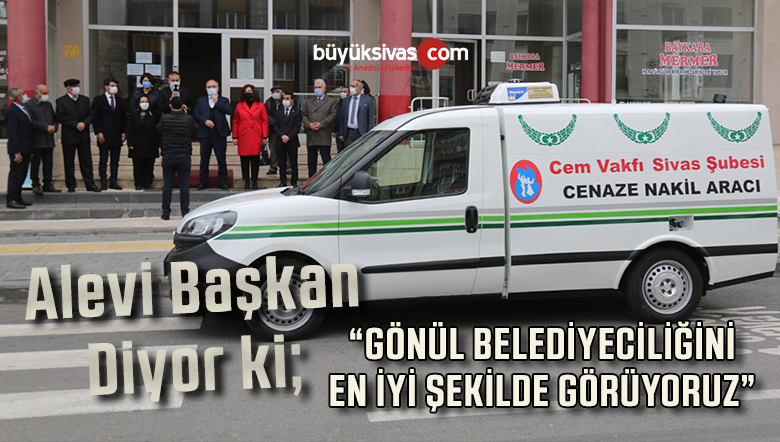 Sivas Belediyesi Cem Vakfı Sivas Şubesine Cenaze Nakil Aracı Hibe Etti