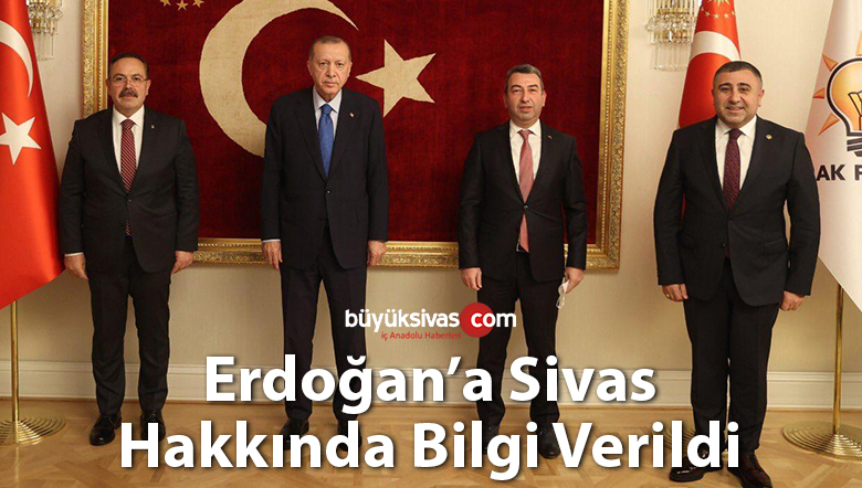 AK Parti Genel Başkanı Erdoğan’a Sivas hakkında bilgi verildi