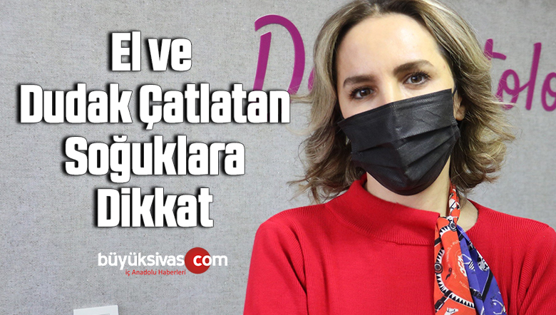 El ve dudak çatlatan soğuklara dikkat