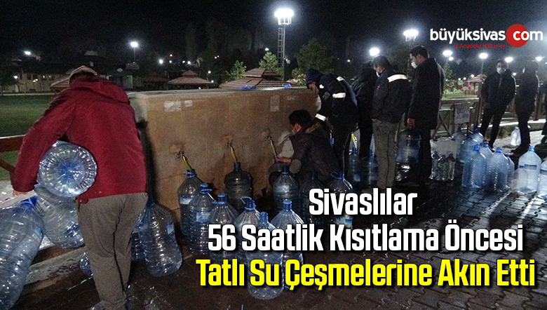 Sivaslılar, 56 saatlik kısıtlama öncesi tatlı su çeşmelerine akın etti