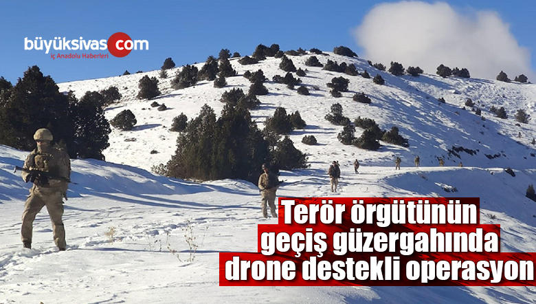 Terör örgütünün geçiş güzergahında drone destekli operasyon