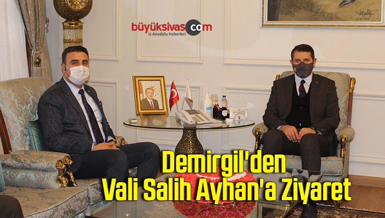 Demirgil’den Vali Salih Ayhan’a Ziyaret