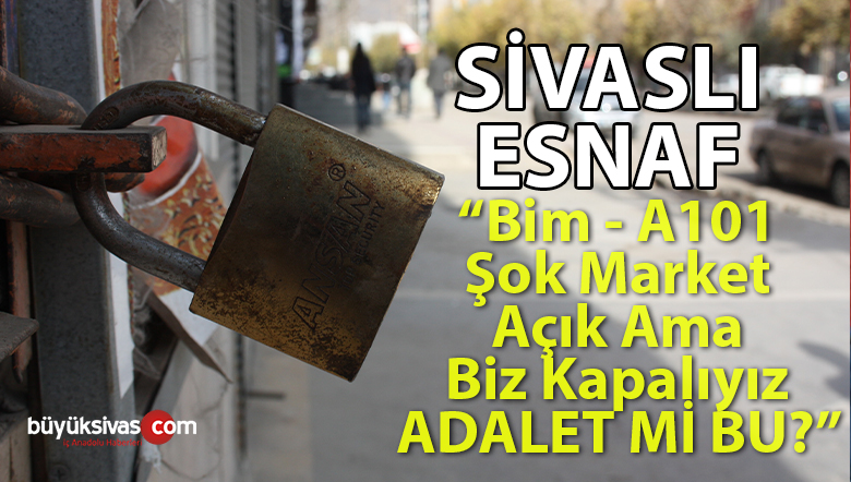 Sivaslı esnaf biz kapalıyken Bim A101 Şok Marketler Neden Açık? Mağduruz!