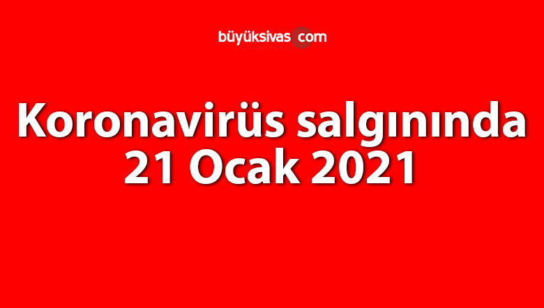 Koronavirüs salgınında 21 Ocak 2021’de 6 bin 289 vaka tespit edildi