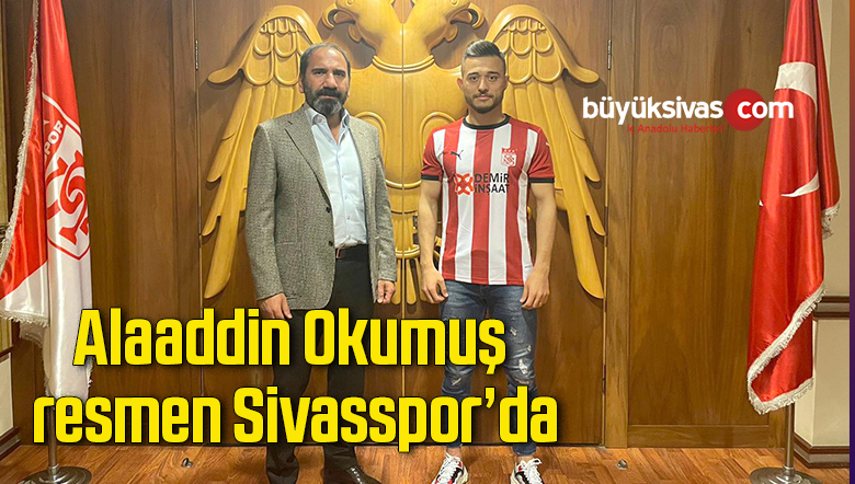 Alaaddin Okumuş resmen Sivasspor’da