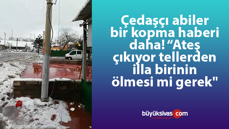 “Teller kopuk yerlerde geziyor ateş çıkıyor tellerden illa birinin ölmesi mi gerek”