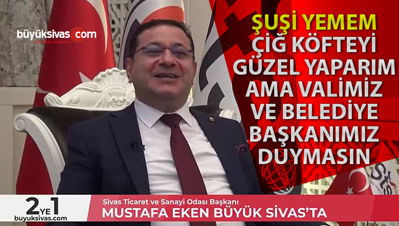 STSO Başkanı Mustafa Eken’in asla yemem dediği bişey var mı?