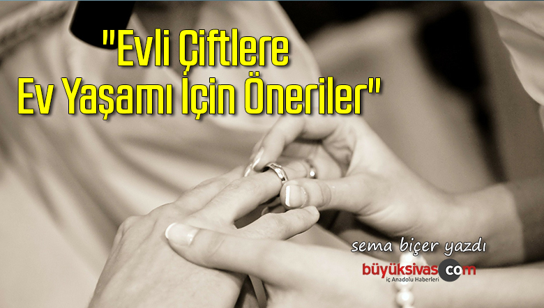 “Evli Çiftlere Ev Yaşamı İçin Öneriler”