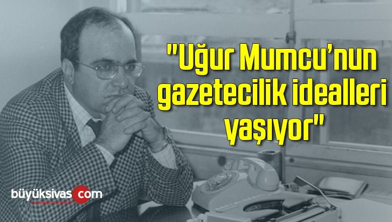 “Uğur Mumcu’nun gazetecilik idealleri yaşıyor”