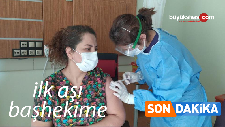İlk aşı Gürün Devlet Hastanesi Başhekimi Uzman Doktor Aysun Şahin’e