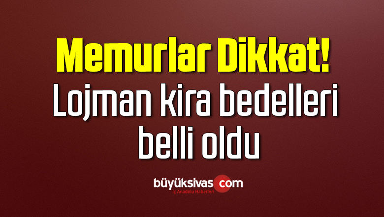 Memurlar dikkat! Lojman kira bedelleri belli oldu