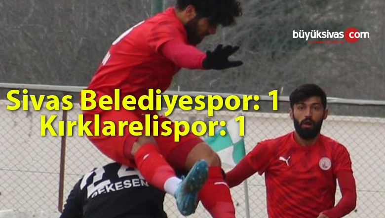 Misli.com 2. Lig: Sivas Belediyespor: 1 – Kırklarelispor: 1