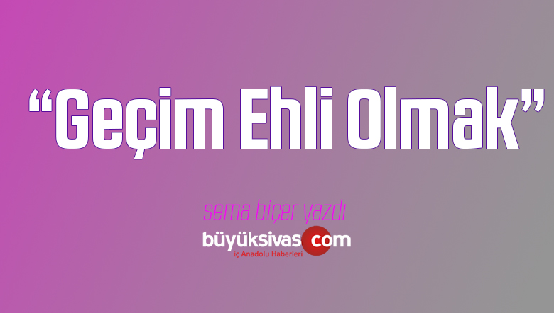 Geçim Ehli Olmak