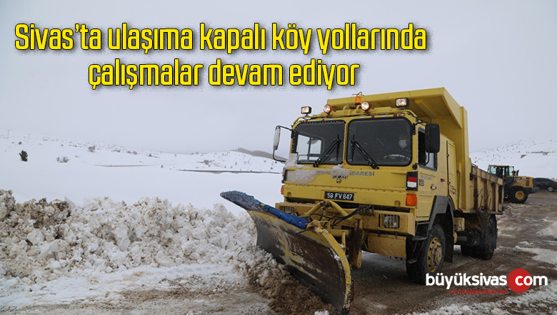 Sivas’ta ulaşıma kapalı köy yollarında çalışmalar devam ediyor