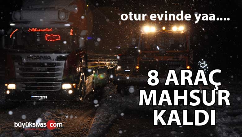 Sivas-Kayseri karayolunda 8 araç mahsur kaldı! Merkezde durum aynı